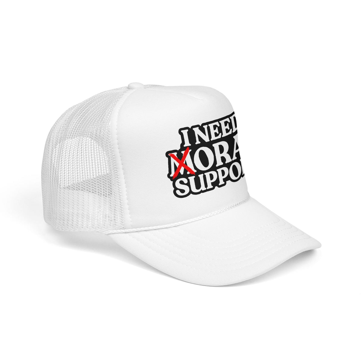 I Need Moral Support Foam Trucker Hat (Printed)