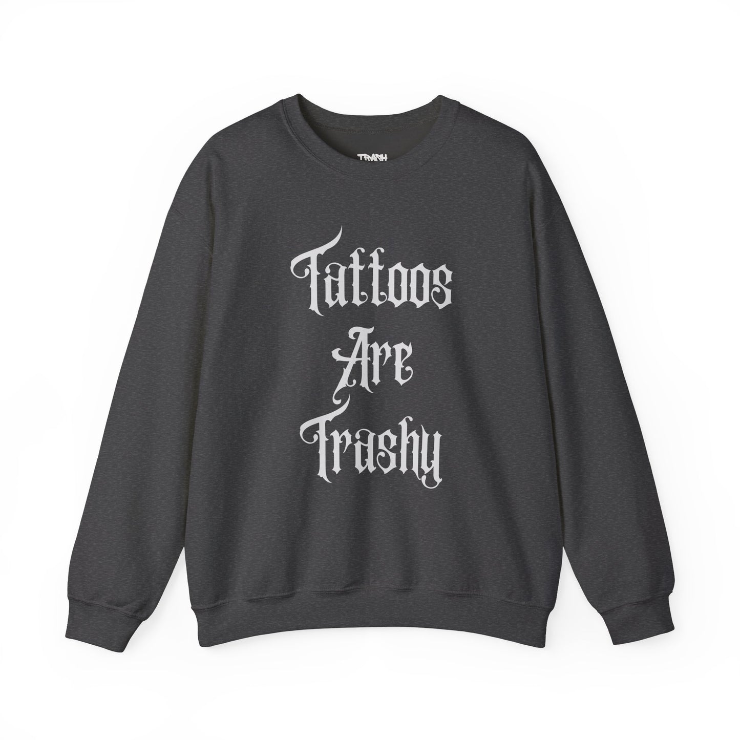 Tattoos Are Trashy Unisex Crewneck Sweatshirt