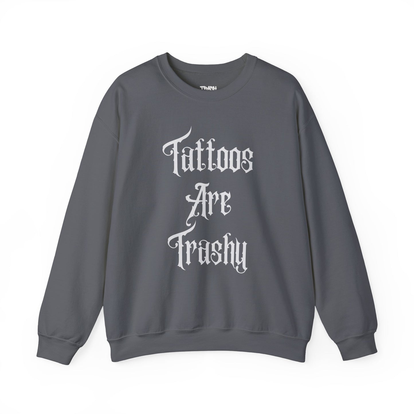 Tattoos Are Trashy Unisex Crewneck Sweatshirt