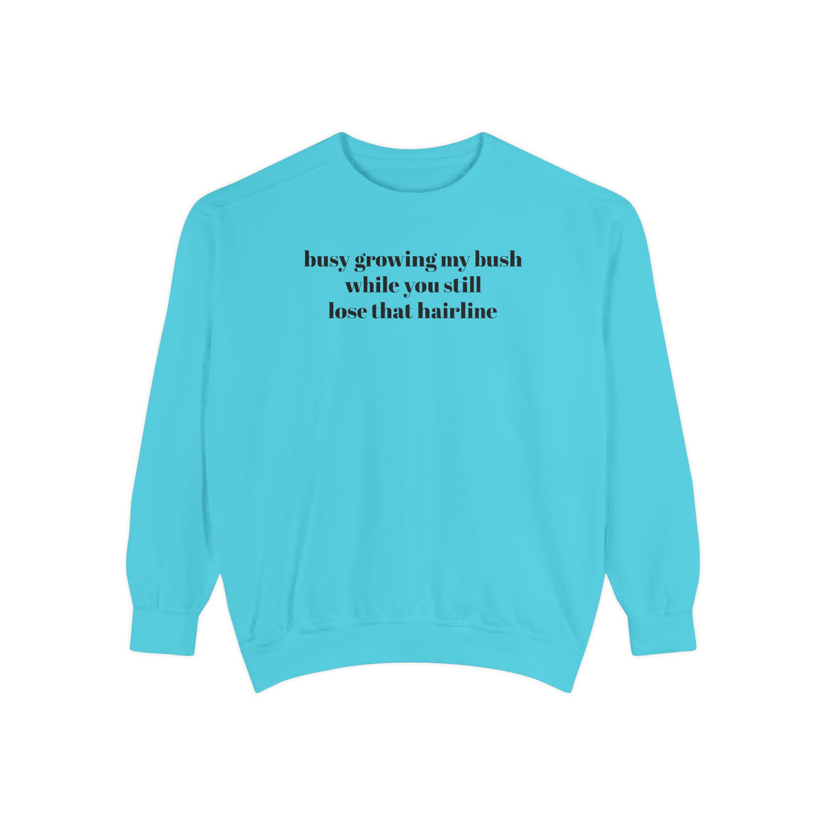 Growing My Bush Sweatshirt