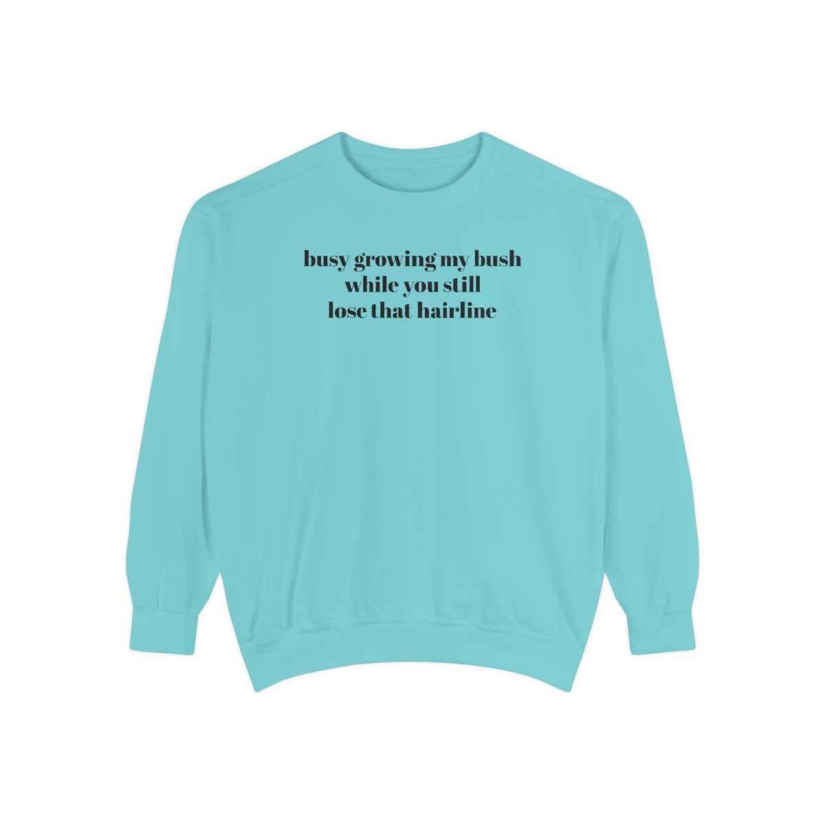 Growing My Bush Sweatshirt