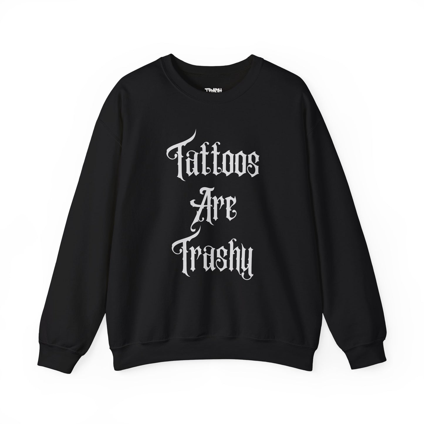 Tattoos Are Trashy Unisex Crewneck Sweatshirt