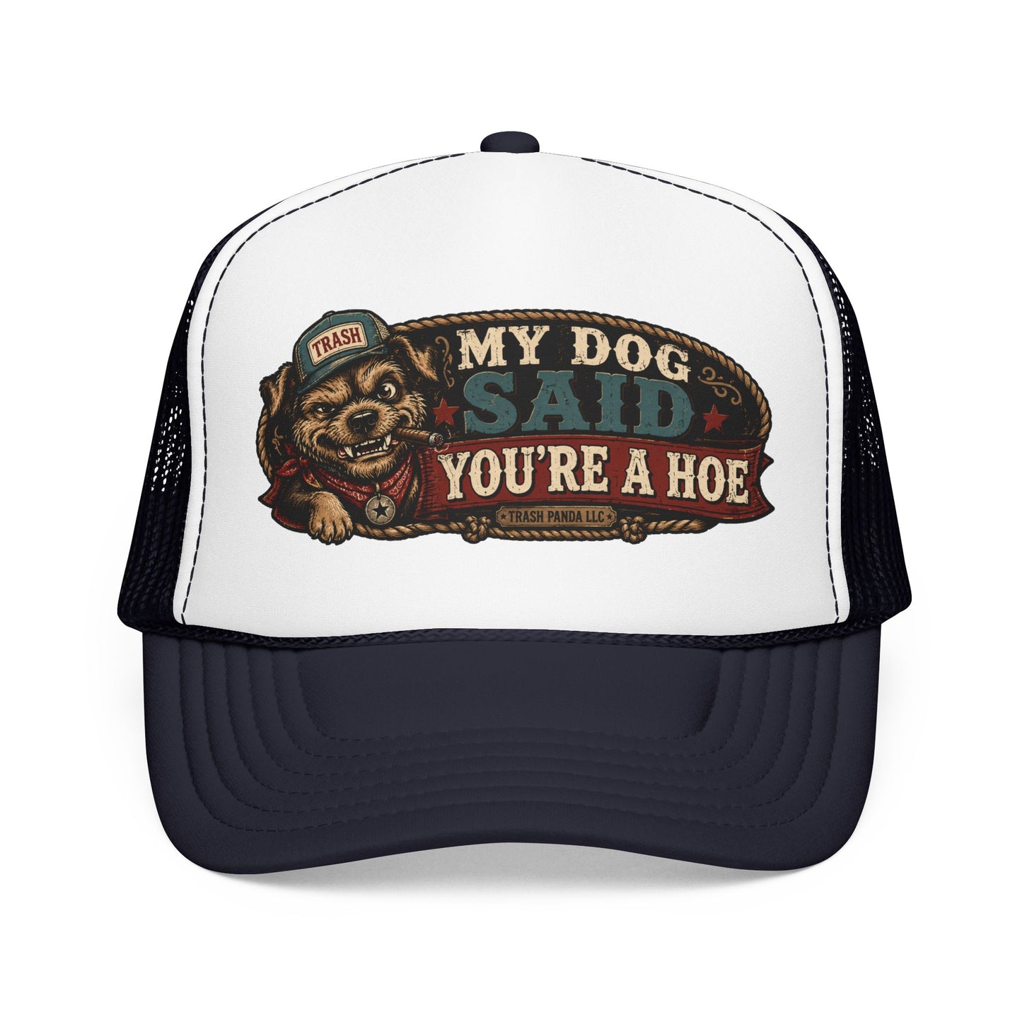 My Dog Said You're A H*e Foam Trucker Hat (Printed)