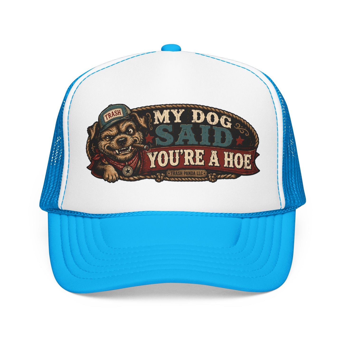 My Dog Said You're A H*e Foam Trucker Hat (Printed)