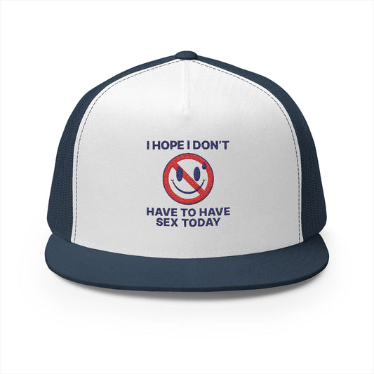I Hope I Don't 5 Panel Trucker Cap (Embroidery)