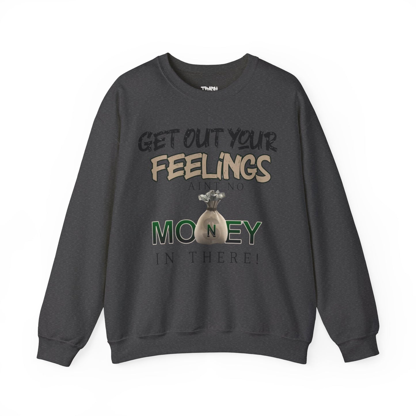 Get Out Your Feelings Aint No Money In There Unisex Heavy Blend™ Crewneck Sweatshirt