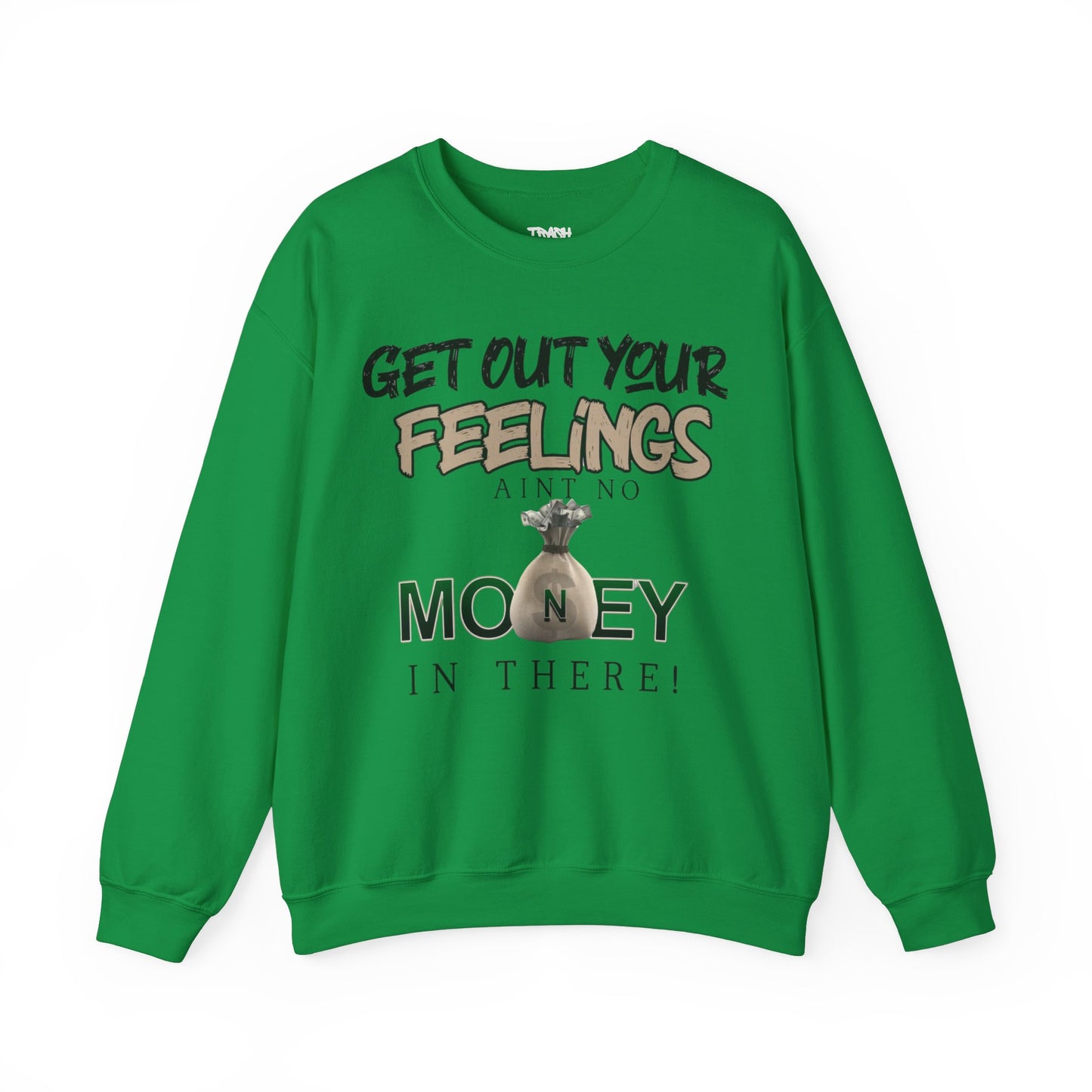 Get Out Your Feelings Aint No Money In There Unisex Heavy Blend™ Crewneck Sweatshirt