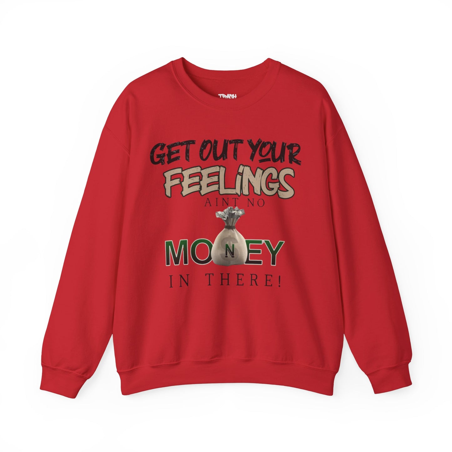 Get Out Your Feelings Aint No Money In There Unisex Heavy Blend™ Crewneck Sweatshirt