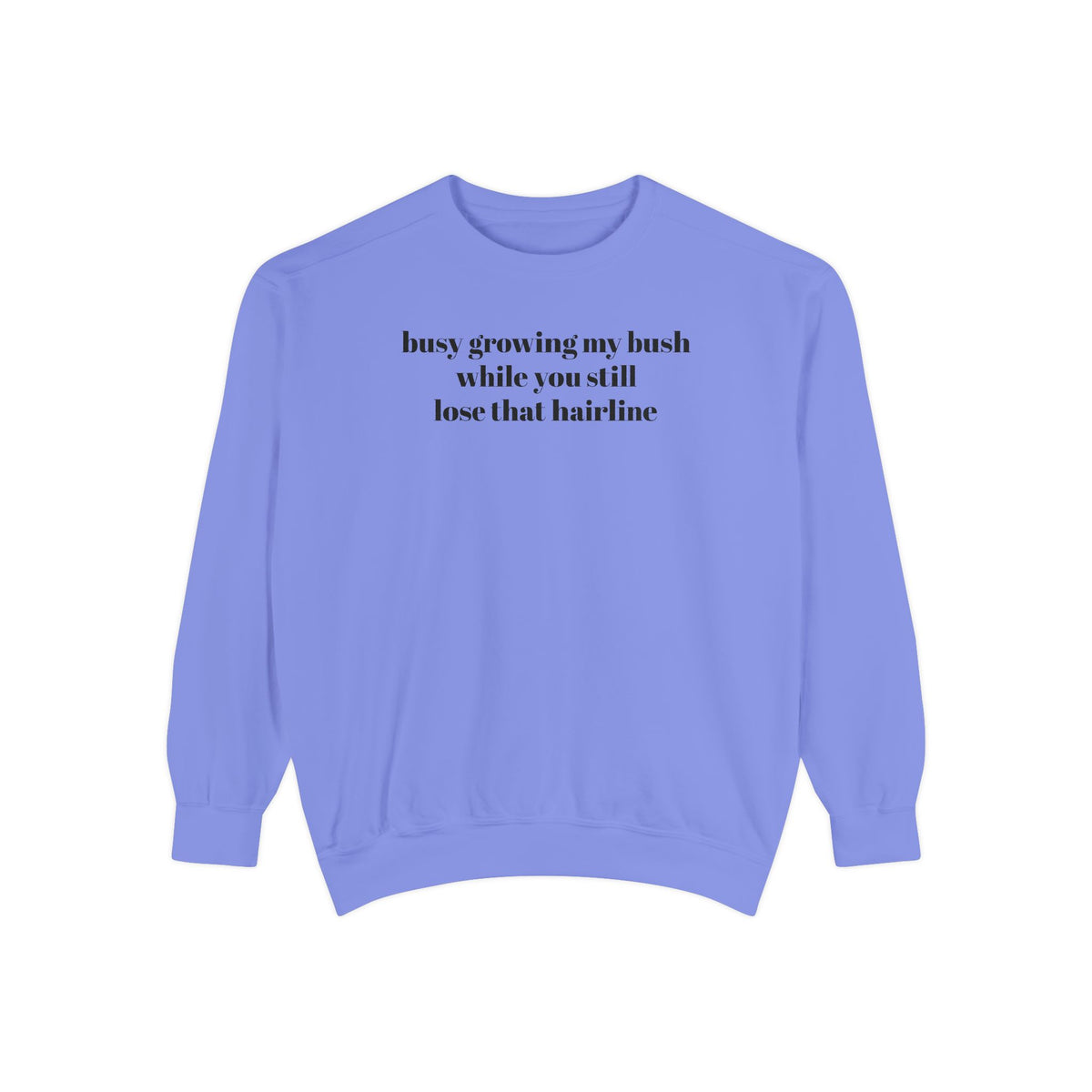 Growing My Bush Sweatshirt