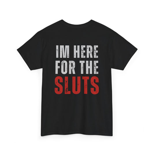 Im Here For The Sl*ts Heavy Cotton Tee