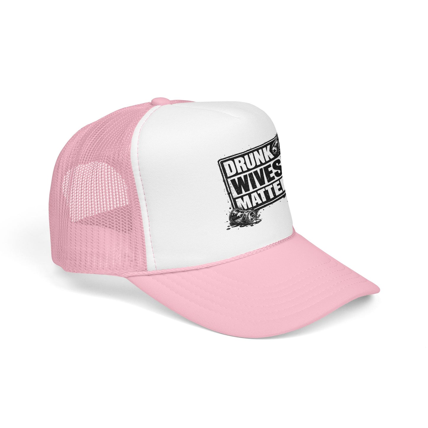 Drunk Wives Matter Foam Trucker Hat (Printed)
