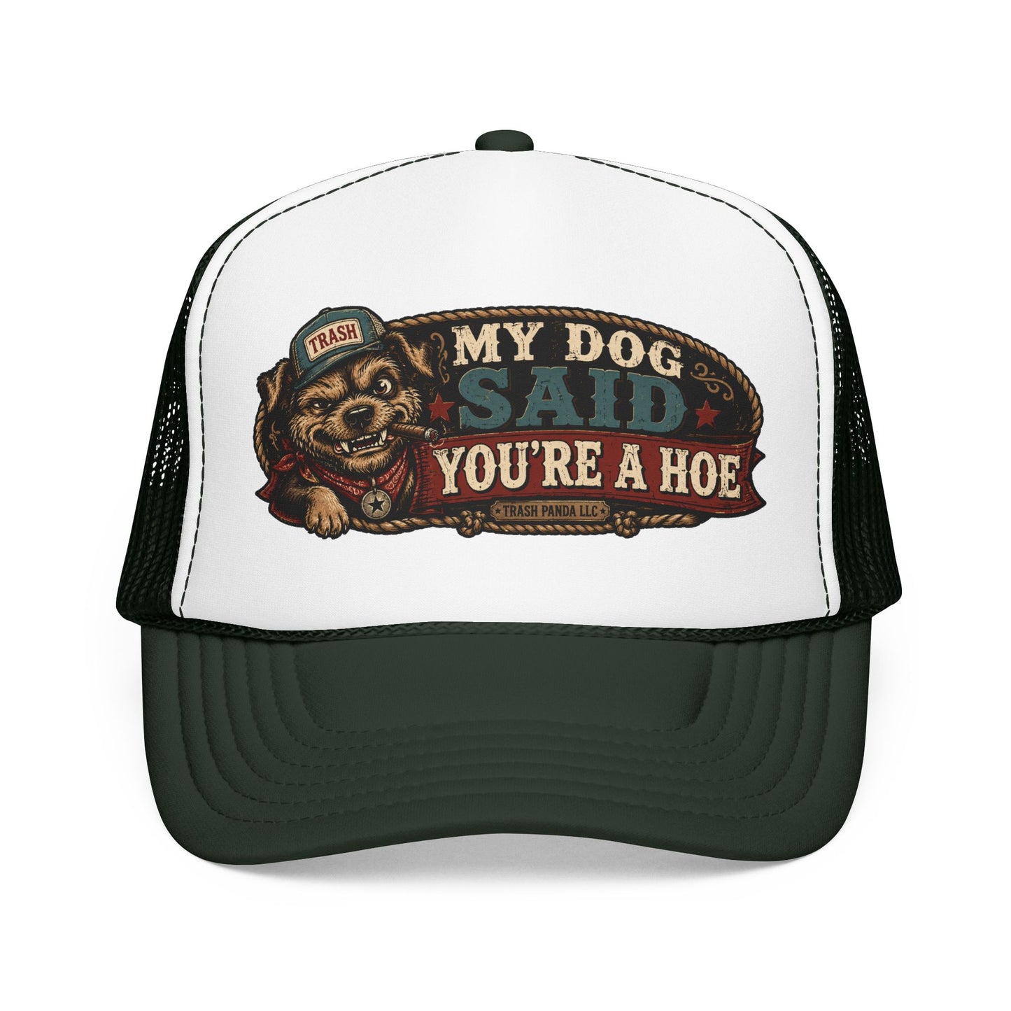 My Dog Said You're A H*e Foam Trucker Hat (Printed)