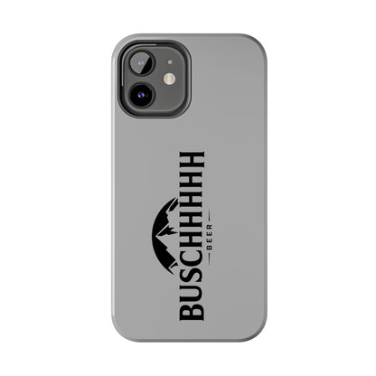 Buschhhhh Tough iPhone Cases