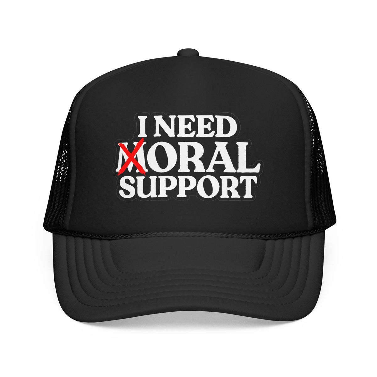 I Need Moral Support Foam Trucker Hat (Printed)