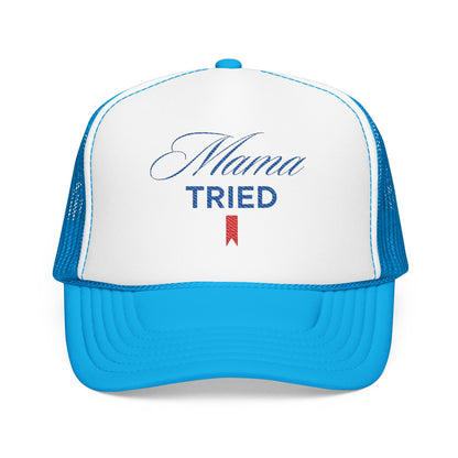 Mama Tried Foam Trucker Hat (Embroidery)