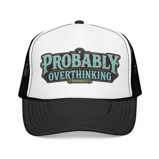 Probably Overthinking Foam Trucker Hat (Printed)