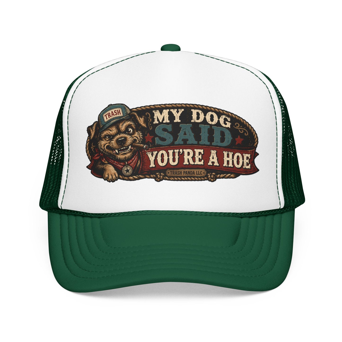 My Dog Said You're A H*e Foam Trucker Hat (Printed)