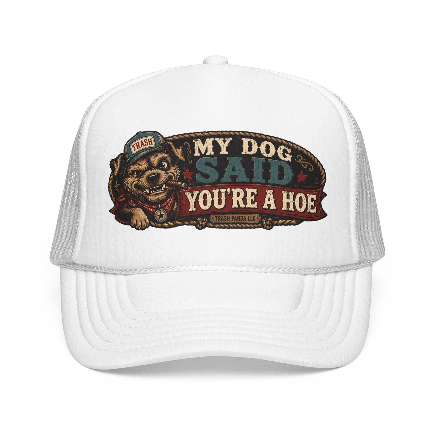 My Dog Said You're A H*e Foam Trucker Hat (Printed)