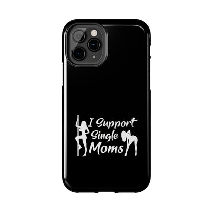 I Support Single Moms Tough iPhone Cases