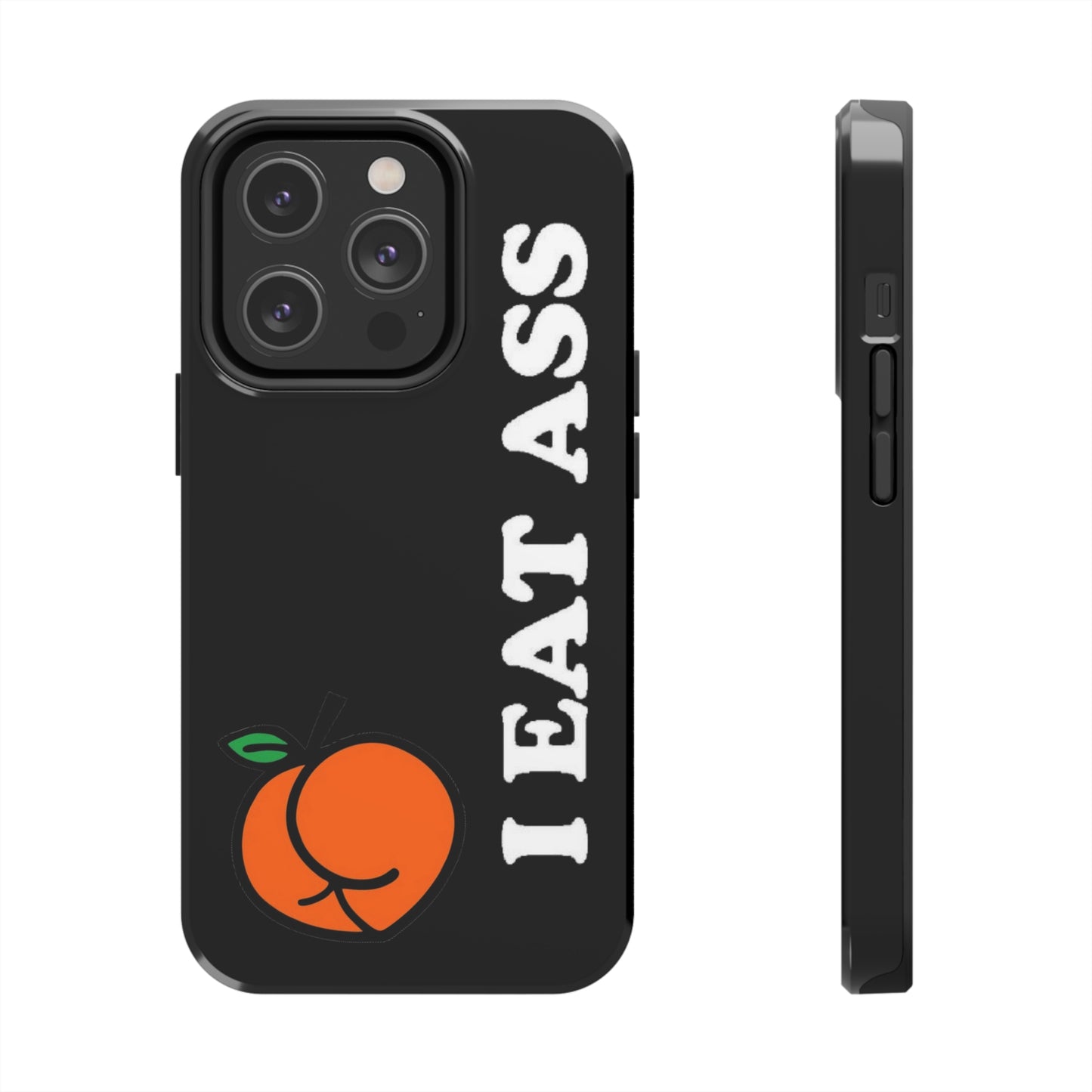 I Eat A** Tough iPhone Cases