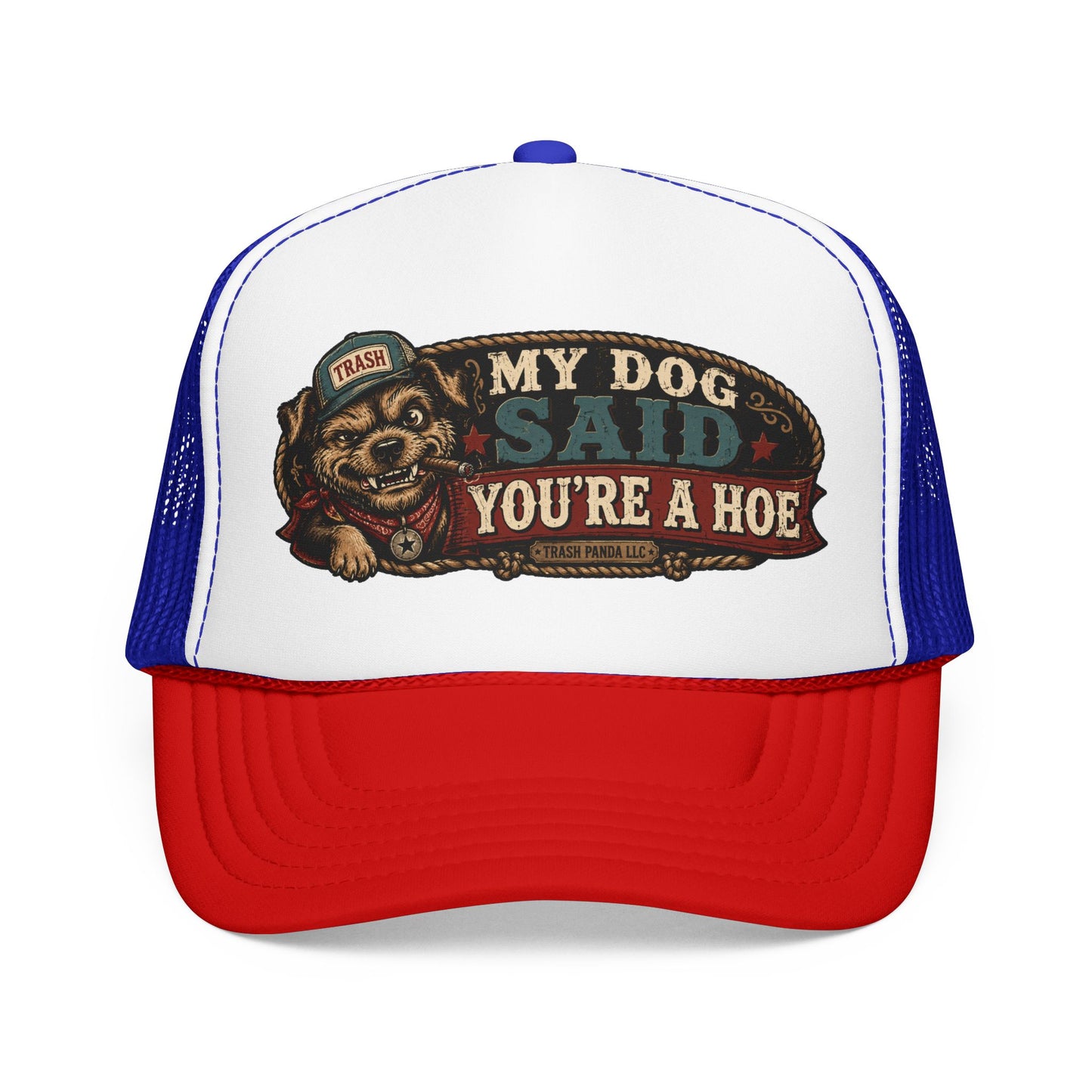 My Dog Said You're A H*e Foam Trucker Hat (Printed)