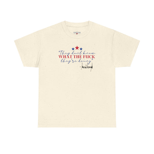 "They Don't Know WTF They're Doing" DJT Unisex Heavy Cotton Tee