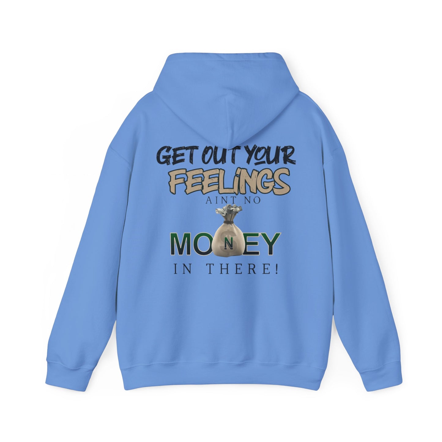 Get Out Your Feelings Aint No Money In There Unisex Heavy Blend™ Hooded Sweatshirt