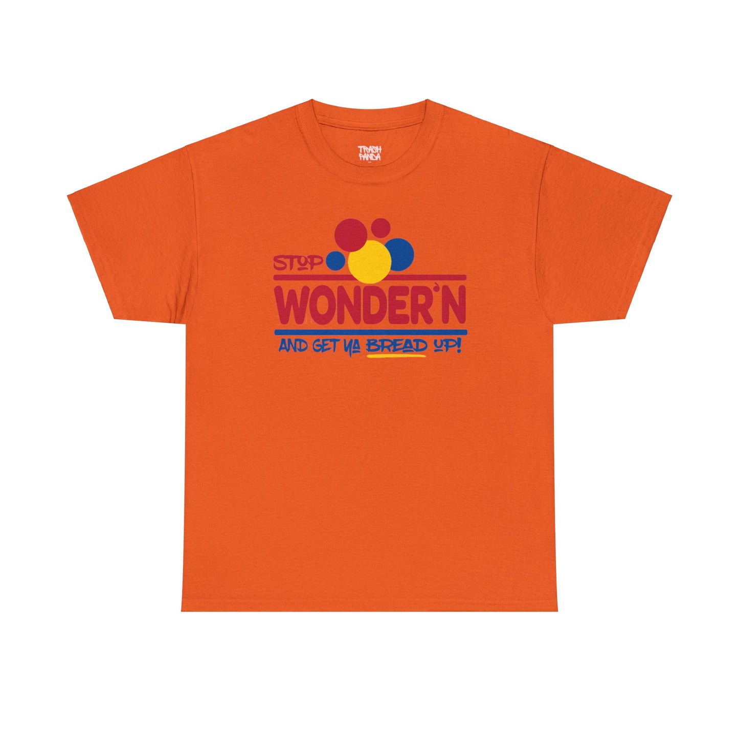 Stop Wonder'n And Get Ya Bread Up Unisex Heavy Cotton Tee