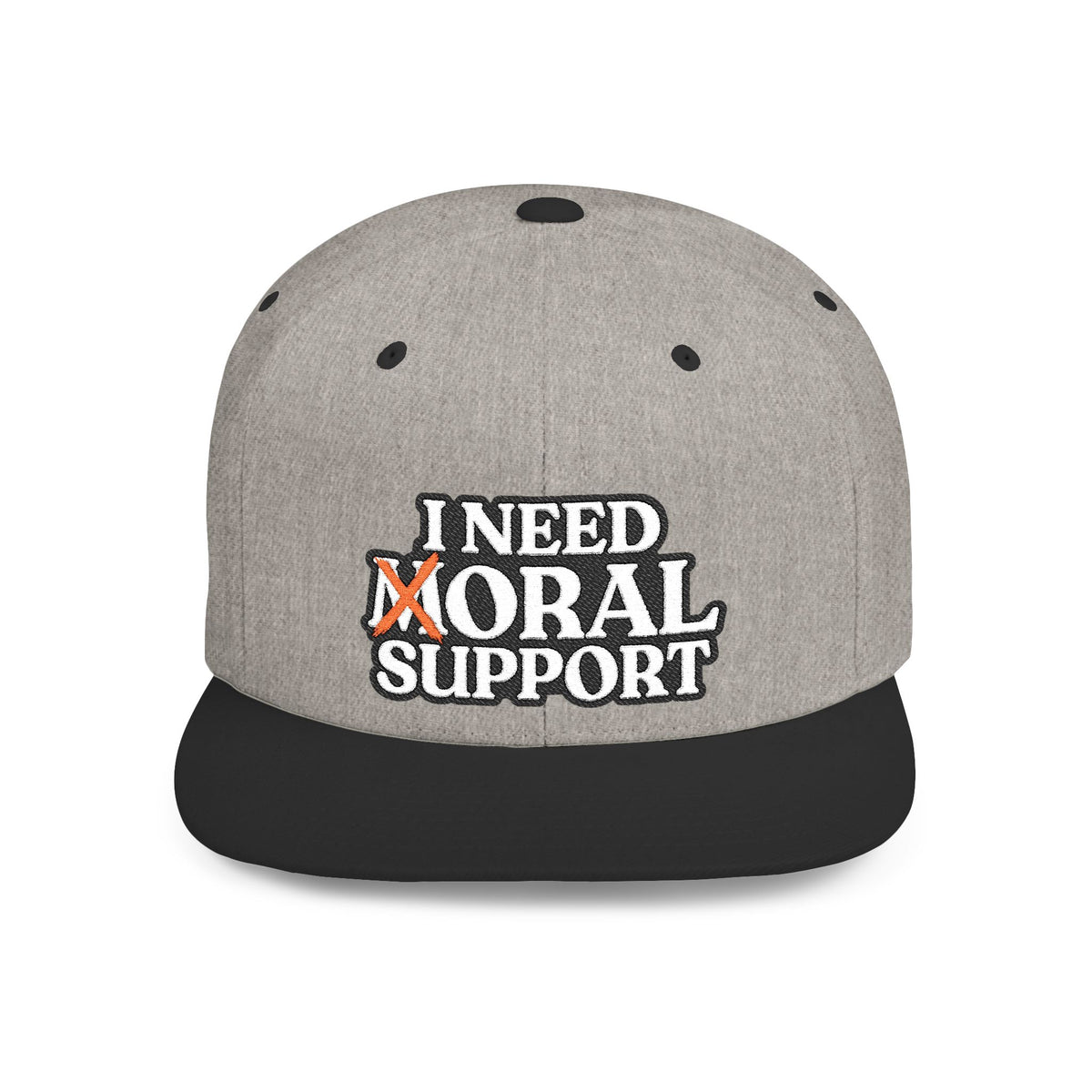 I Need Moral Support Flat Bill Snapback (Embroidery)
