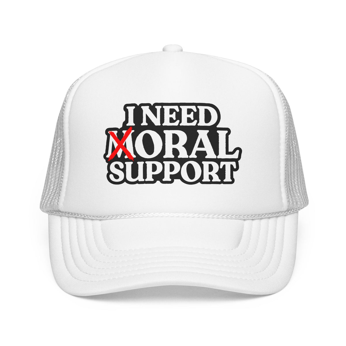 I Need Moral Support Foam Trucker Hat (Printed)