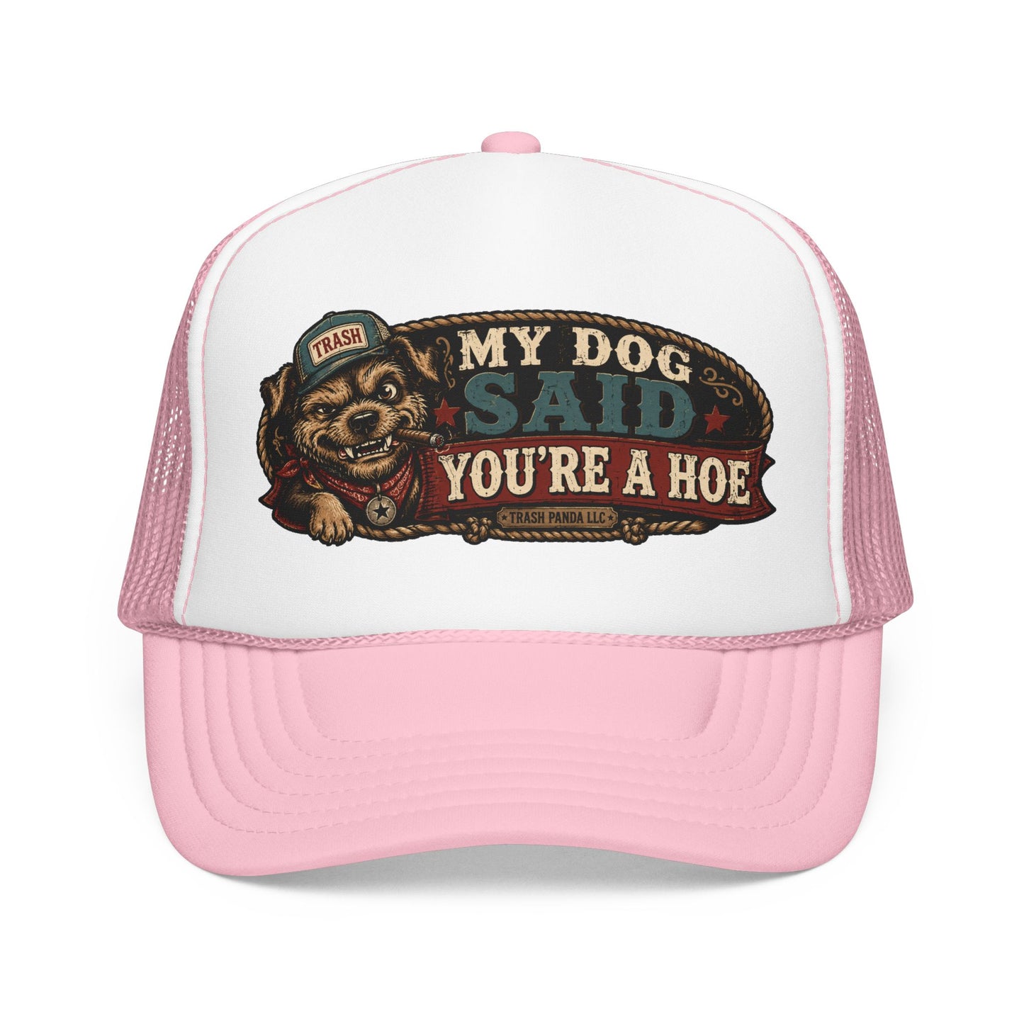 My Dog Said You're A H*e Foam Trucker Hat (Printed)