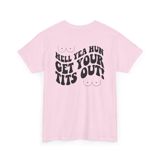 Hell Yea Hun Get Your Tits Out Unisex Heavy Cotton Tee