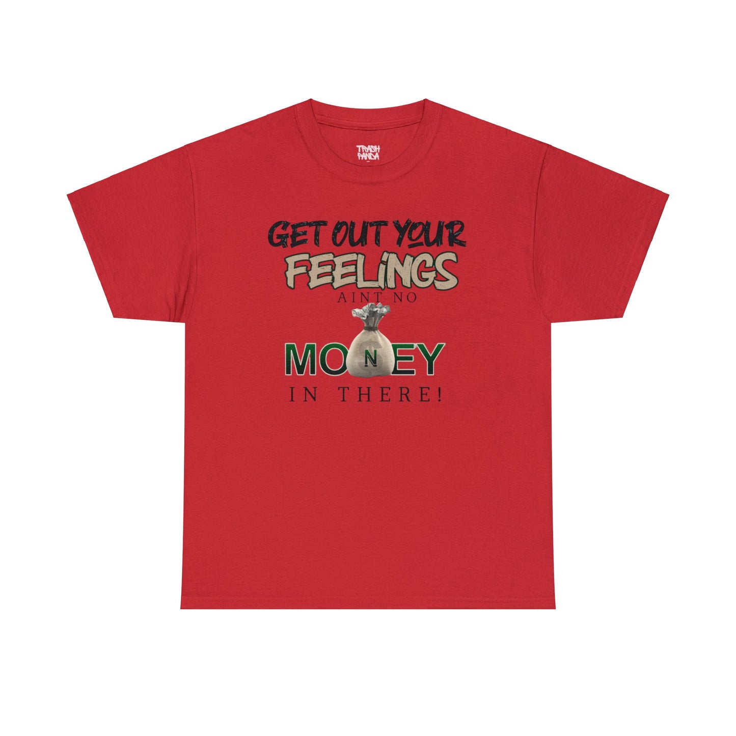 Get Out Your Feelings Aint No Money In There Unisex Heavy Cotton Tee