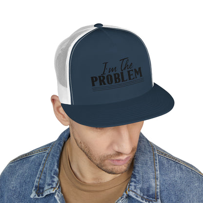 I'm The Problem 5 Panel Trucker Cap (Embroidery)