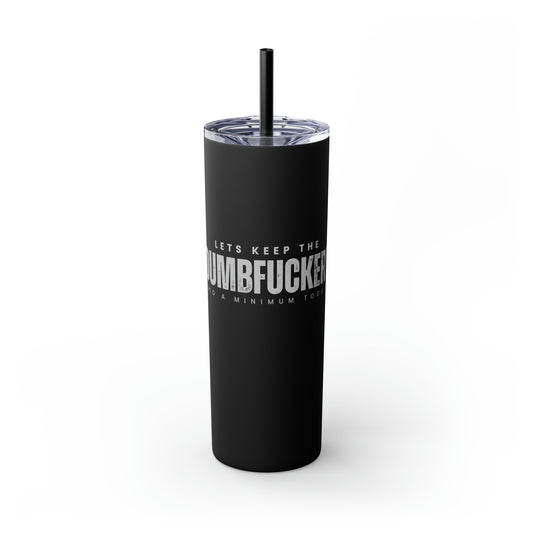 Dumbf*ckery Skinny Tumbler with Straw, 20oz