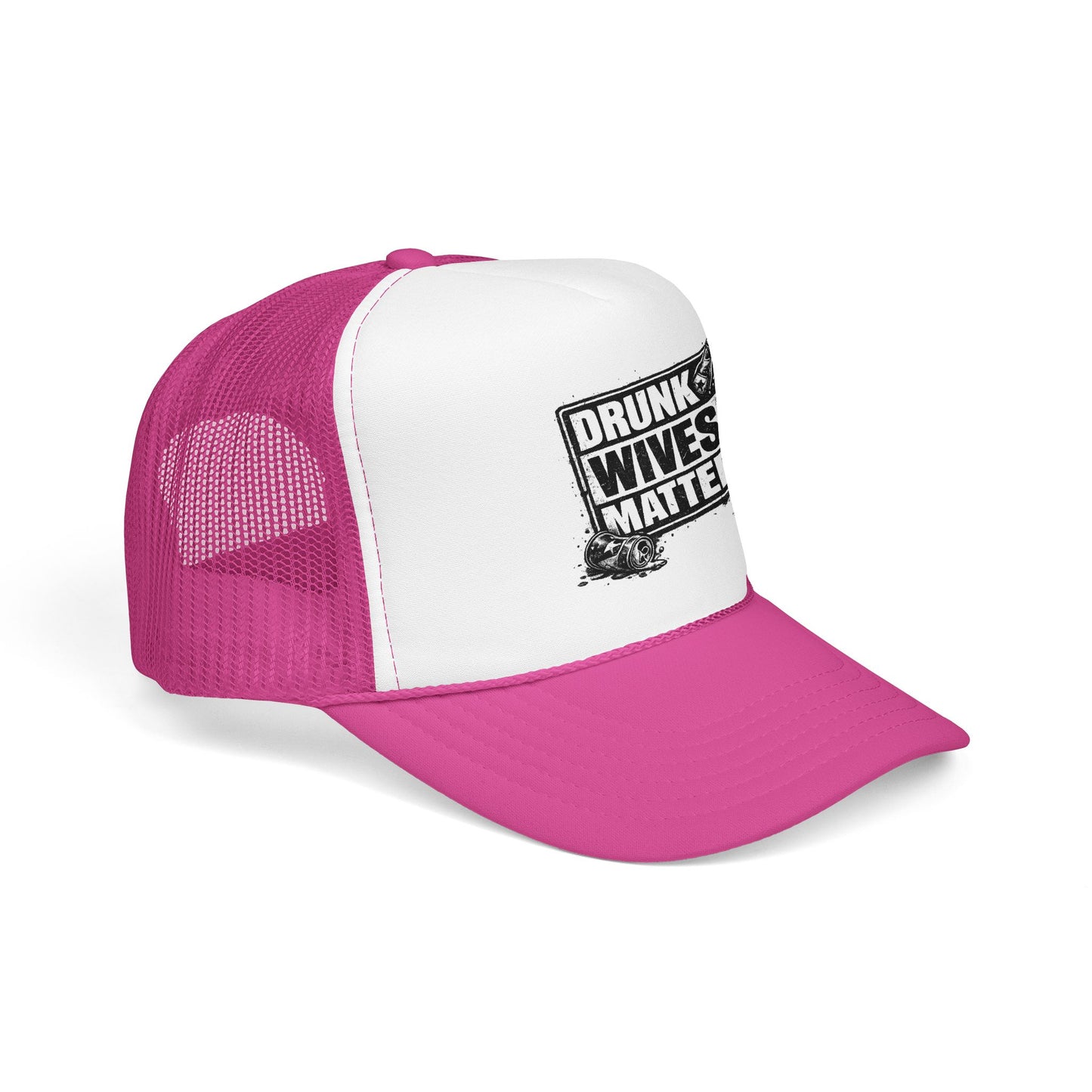 Drunk Wives Matter Foam Trucker Hat (Printed)