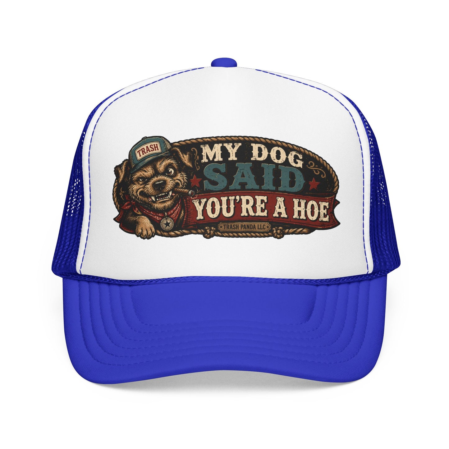 My Dog Said You're A H*e Foam Trucker Hat (Printed)