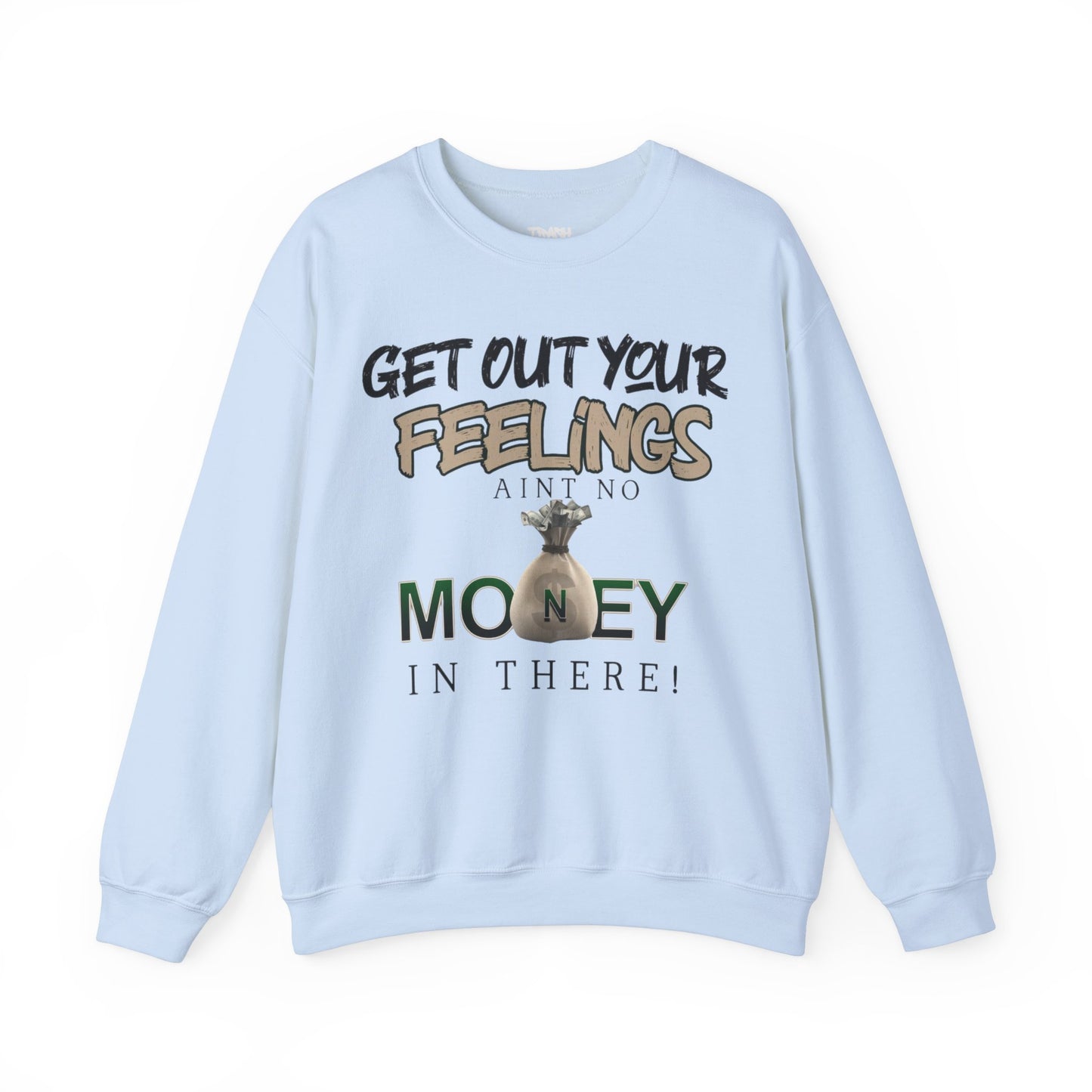 Get Out Your Feelings Aint No Money In There Unisex Heavy Blend™ Crewneck Sweatshirt