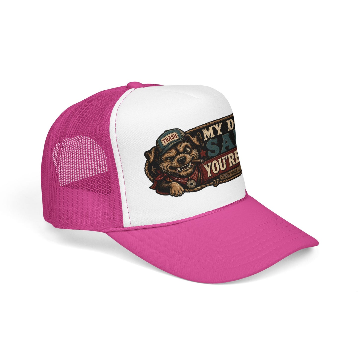 My Dog Said You're A H*e Foam Trucker Hat (Printed)