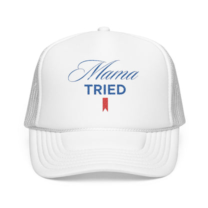 Mama Tried Foam Trucker Hat (Embroidery)