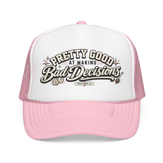 Bad Decisions Foam Trucker Hat (Printed)