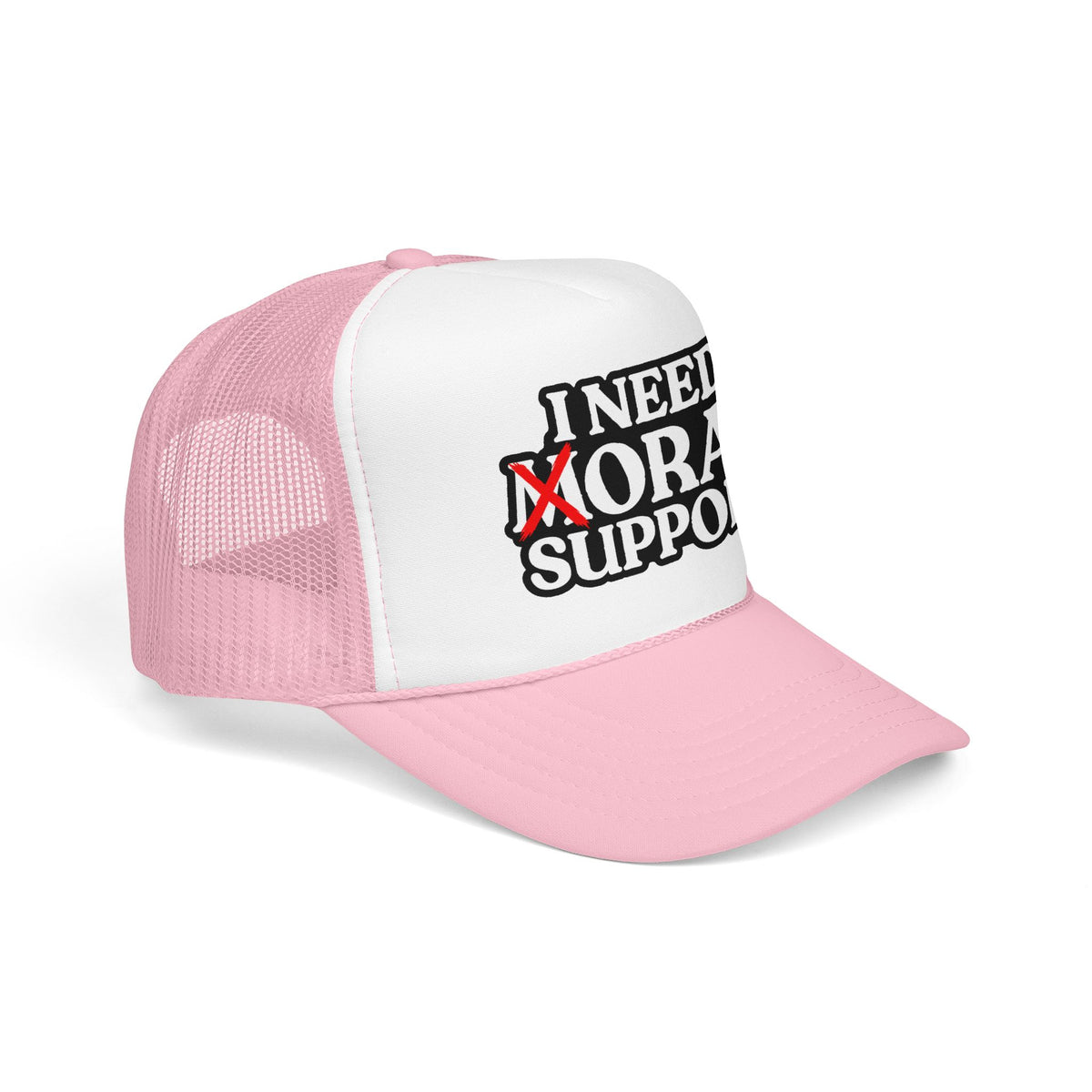 I Need Moral Support Foam Trucker Hat (Printed)