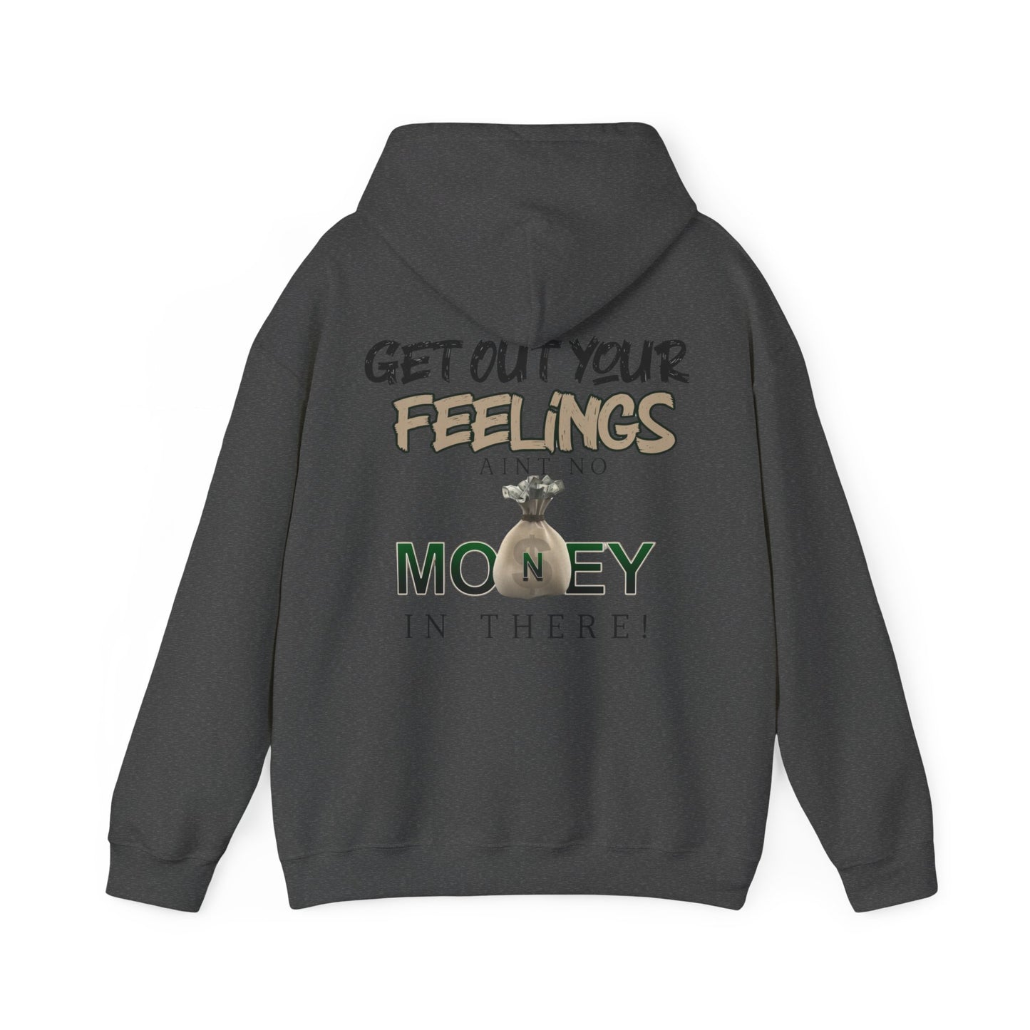 Get Out Your Feelings Aint No Money In There Unisex Heavy Blend™ Hooded Sweatshirt