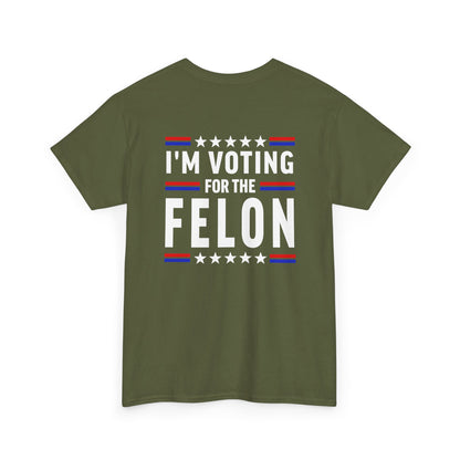 Im Voting For The Fel0n Unisex Heavy Cotton Tee