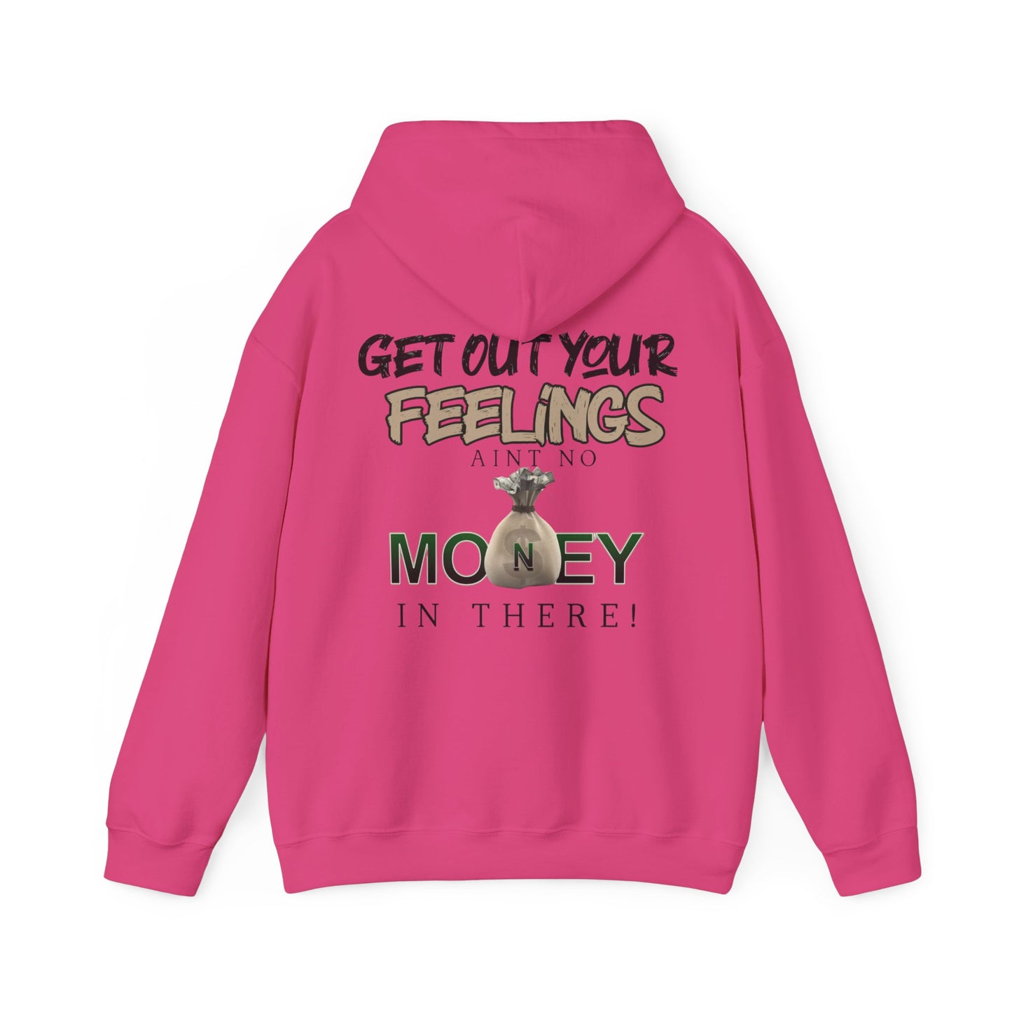 Get Out Your Feelings Aint No Money In There Unisex Heavy Blend™ Hooded Sweatshirt