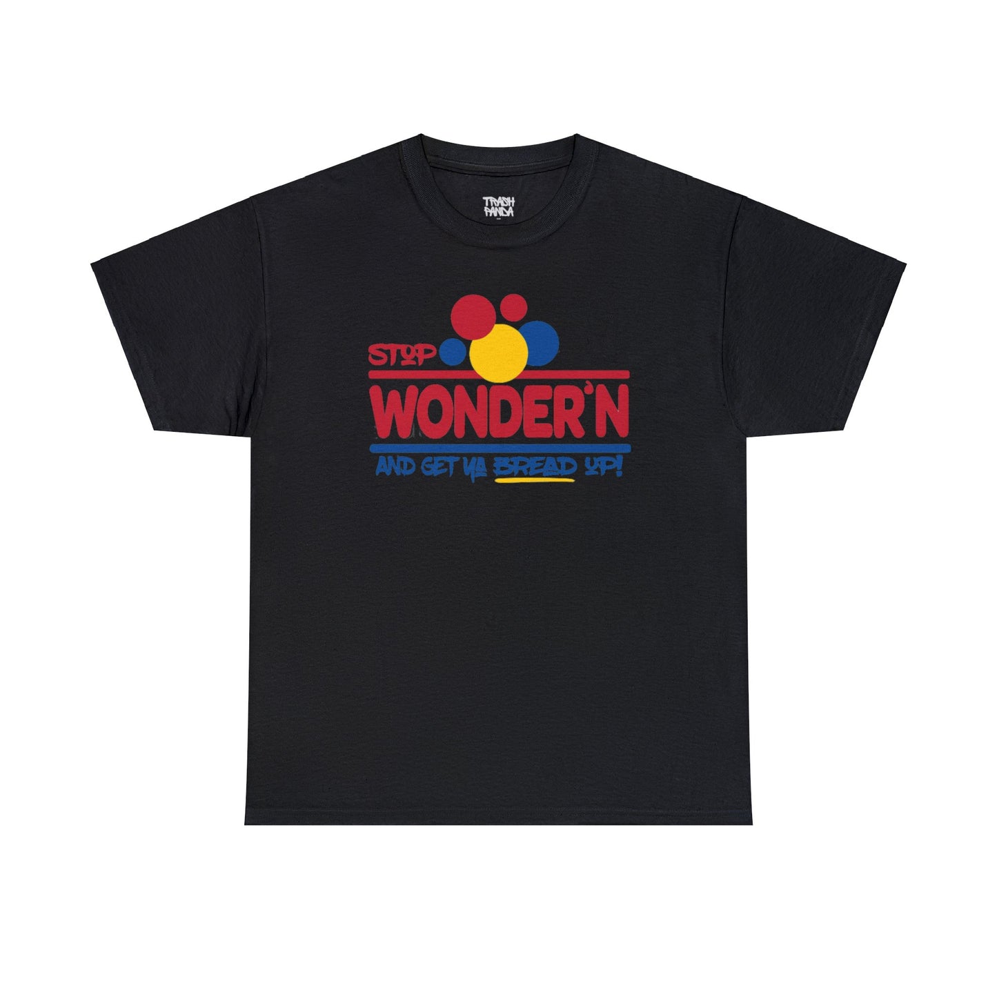 Stop Wonder'n And Get Ya Bread Up Unisex Heavy Cotton Tee