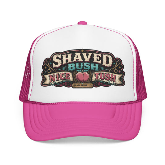 Shaved Bush Nice Tush Foam Trucker Hat (Printed)