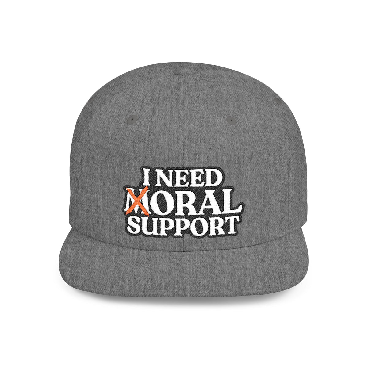 I Need Moral Support Flat Bill Snapback (Embroidery)