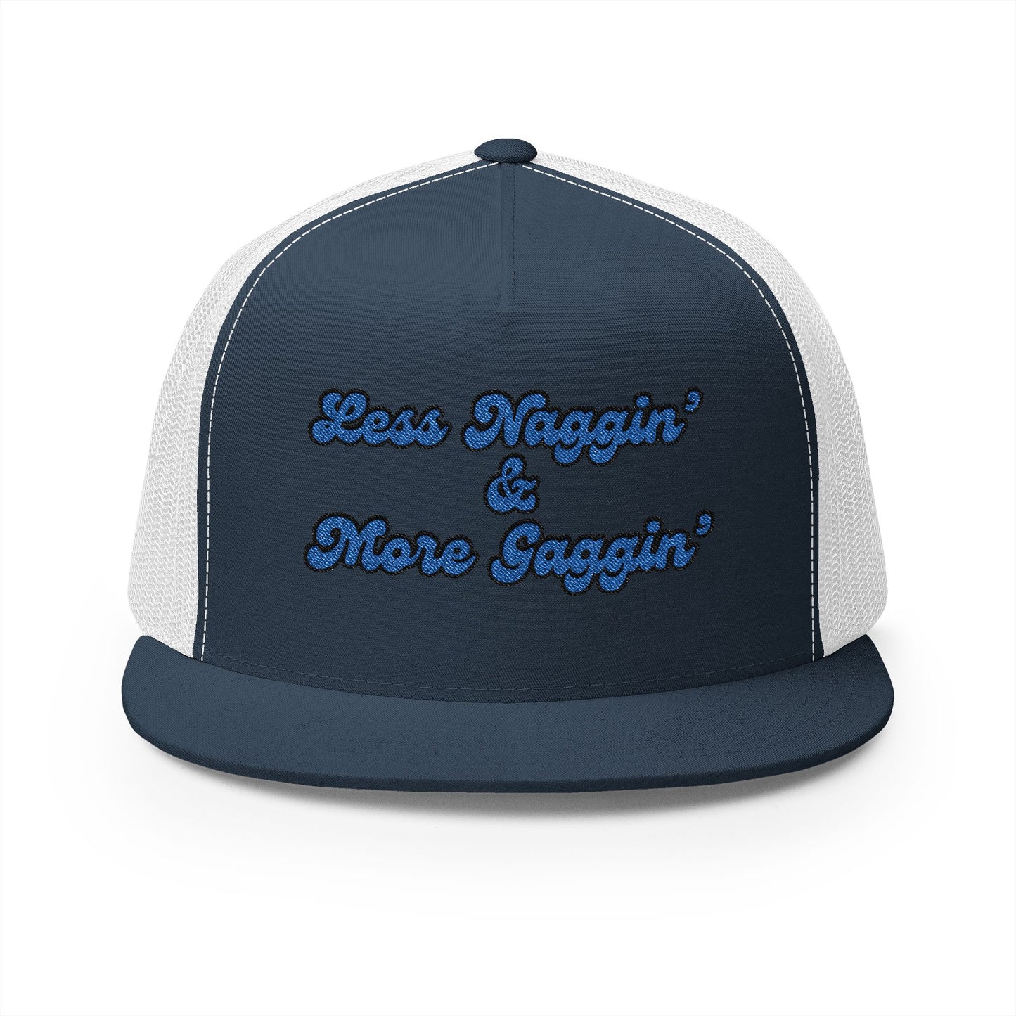 Less Naggin' & More Gaggin' Panel Trucker Cap (Embroidery)