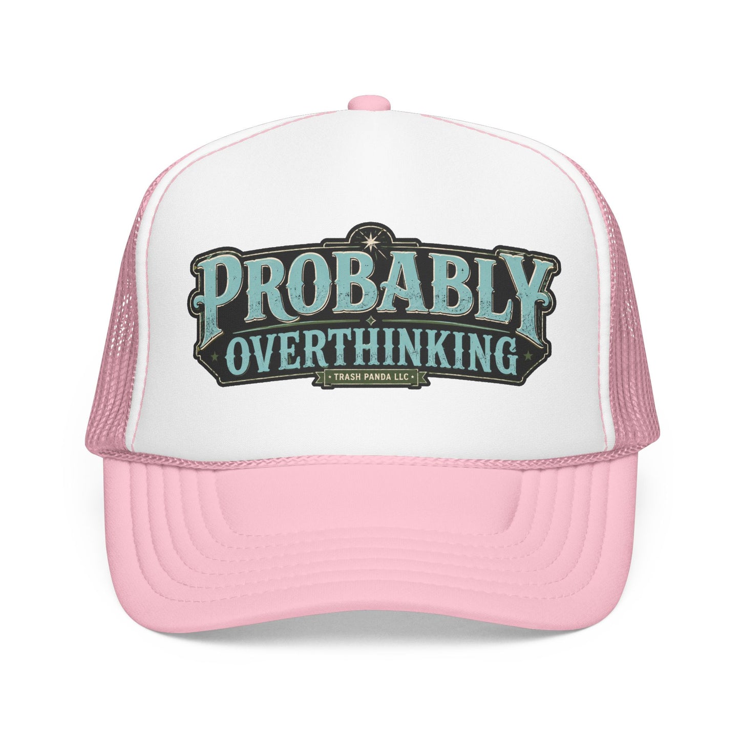 Probably Overthinking Foam Trucker Hat (Printed)